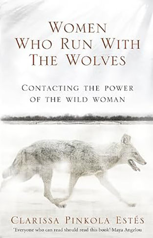 Women who Run with the Wolves - Contacting the Power of the Wild Woman